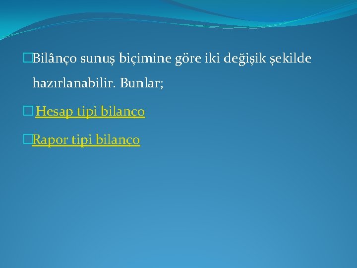 �Bilânço sunuş biçimine göre iki değişik şekilde hazırlanabilir. Bunlar; � Hesap tipi bilanço �Rapor