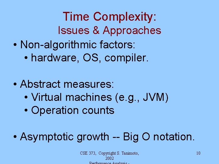 Time Complexity: Issues & Approaches • Non-algorithmic factors: • hardware, OS, compiler. • Abstract