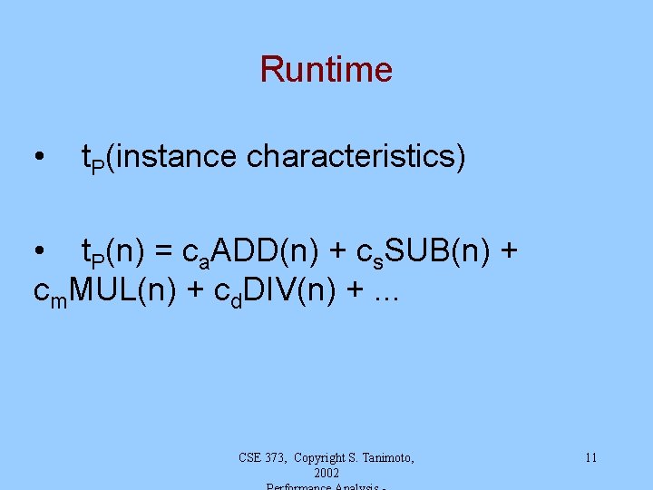 Runtime • t. P(instance characteristics) • t. P(n) = ca. ADD(n) + cs. SUB(n)