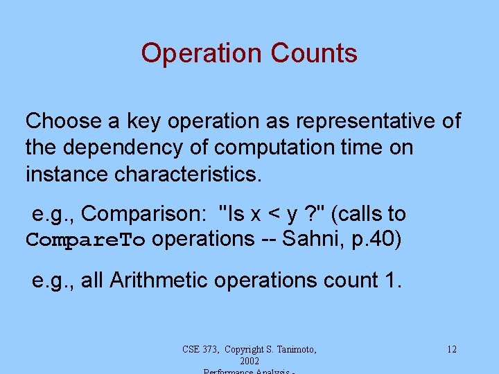 Operation Counts Choose a key operation as representative of the dependency of computation time