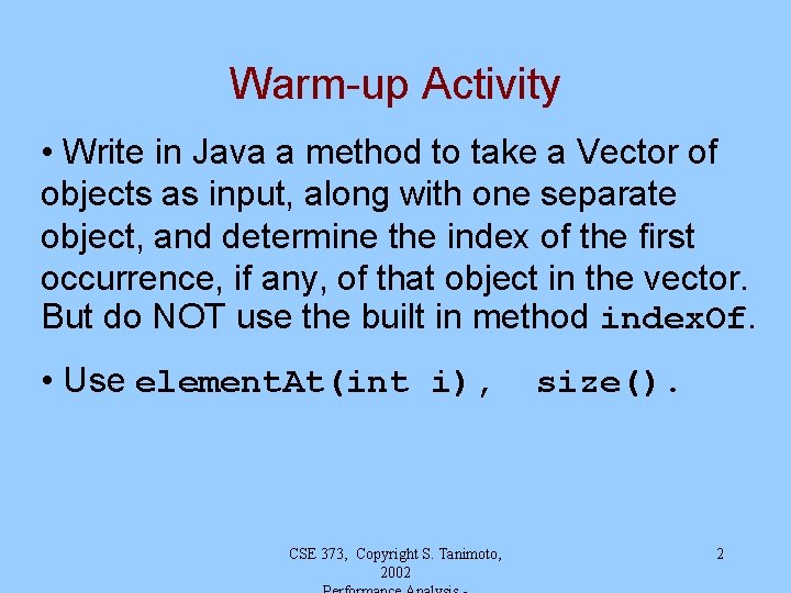 Warm-up Activity • Write in Java a method to take a Vector of objects