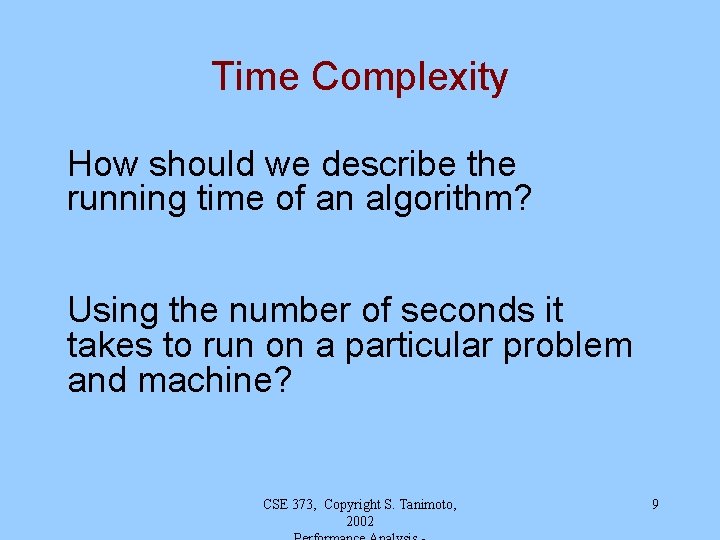 Time Complexity How should we describe the running time of an algorithm? Using the