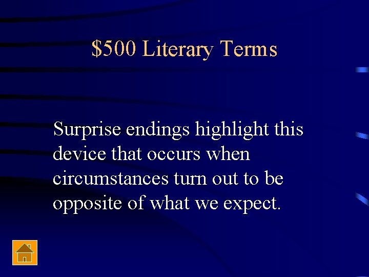 $500 Literary Terms Surprise endings highlight this device that occurs when circumstances turn out