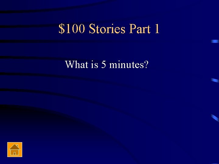 $100 Stories Part 1 What is 5 minutes? 