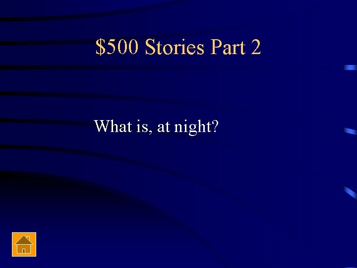 $500 Stories Part 2 What is, at night? 