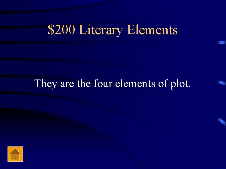 $200 Literary Elements They are the four elements of plot. 