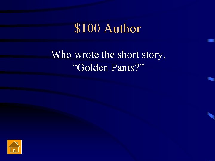 $100 Author Who wrote the short story, “Golden Pants? ” 