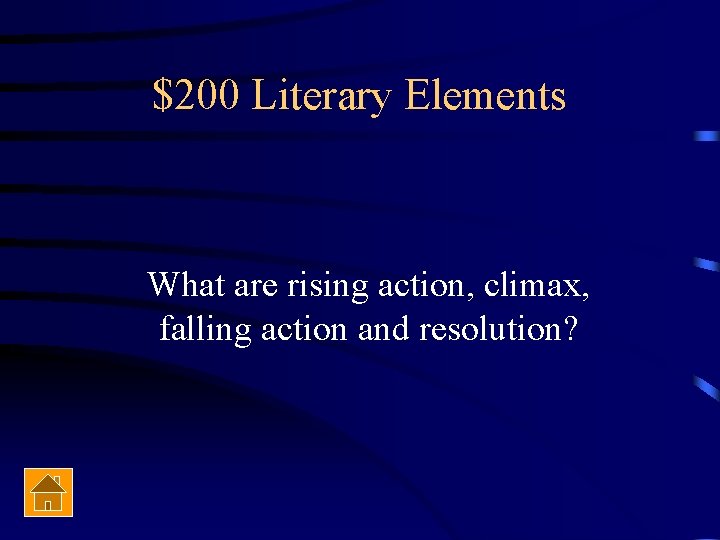 $200 Literary Elements What are rising action, climax, falling action and resolution? 