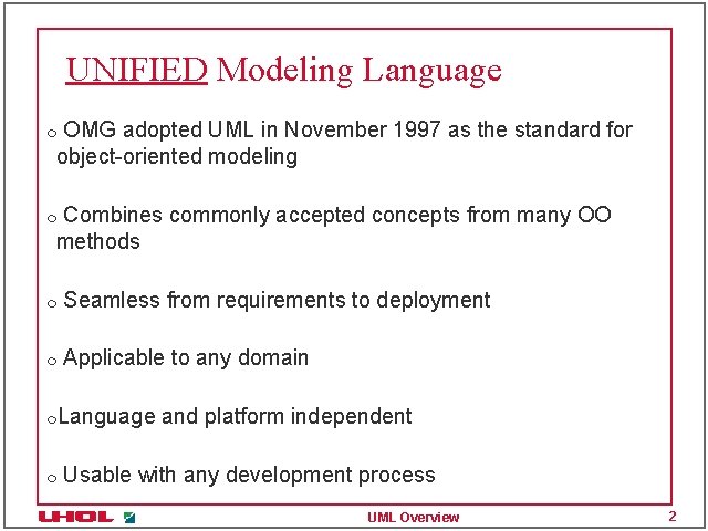 UNIFIED Modeling Language OMG adopted UML in November 1997 as the standard for object-oriented