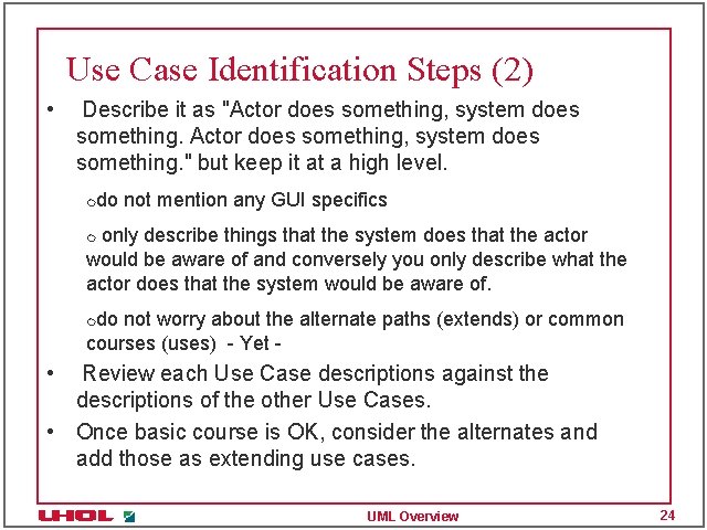 Use Case Identification Steps (2) • Describe it as "Actor does something, system does