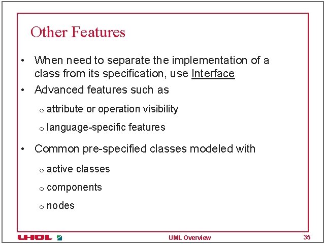 Other Features • When need to separate the implementation of a class from its