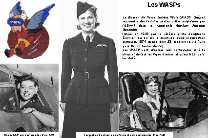 Les WASPs La Women Air Force Service Pilots (WASP, Guèpe) rassemble des femmes pilotes