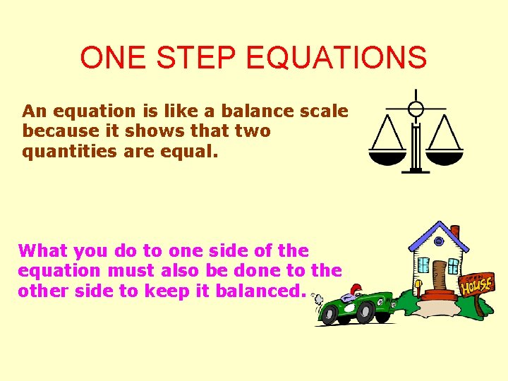 ONE STEP EQUATIONS An equation is like a balance scale because it shows that