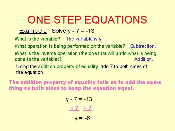 ONE STEP EQUATIONS Example 2 Solve y - 7 = -13 What is the