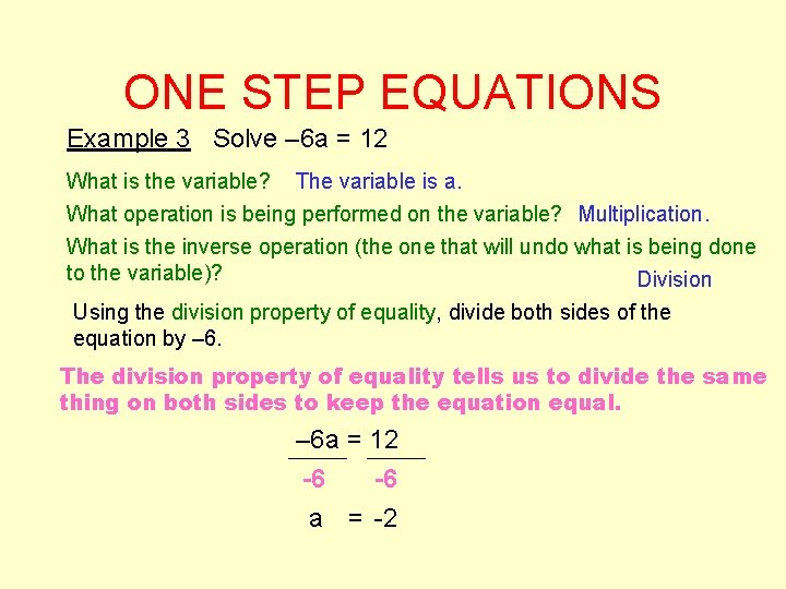 ONE STEP EQUATIONS Example 3 Solve – 6 a = 12 What is the