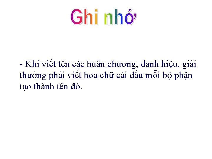 - Khi viết tên các huân chương, danh hiệu, giải thưởng phải viết hoa