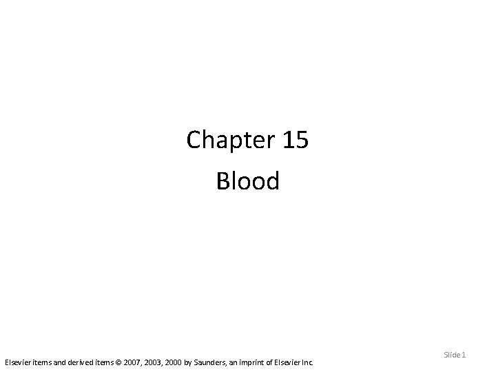 Chapter 15 Blood Elsevier items and derived items © 2007, 2003, 2000 by Saunders,