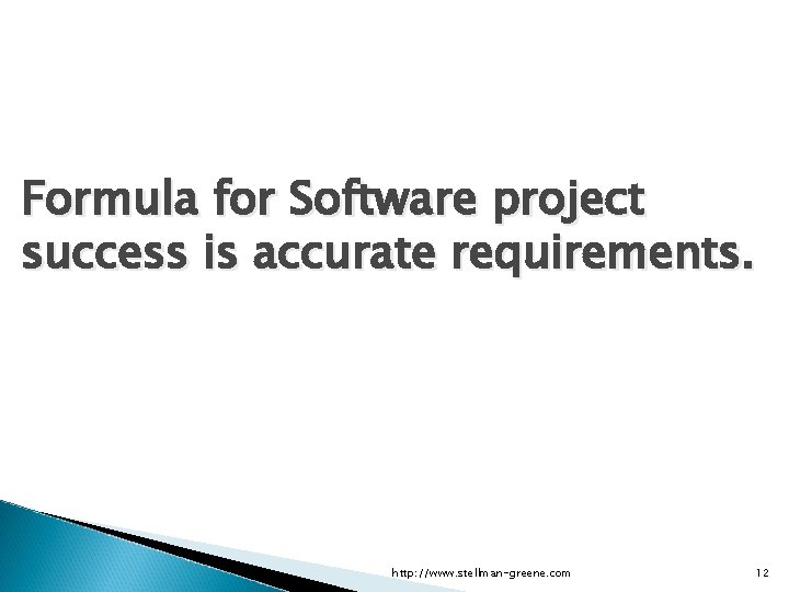 Applied Software Project Management Formula for Software project success is accurate requirements. http: //www.