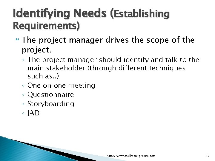 Applied Software Project Management Identifying Needs (Establishing Requirements) The project manager drives the scope
