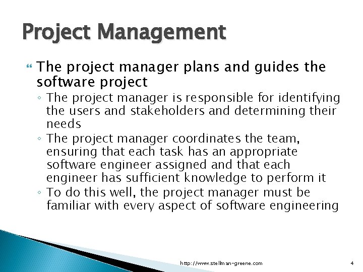 Applied Software Project Management The project manager plans and guides the software project ◦