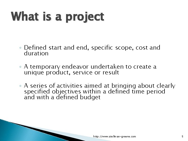 Applied Software Project Management What is a project ◦ Defined start and end, specific