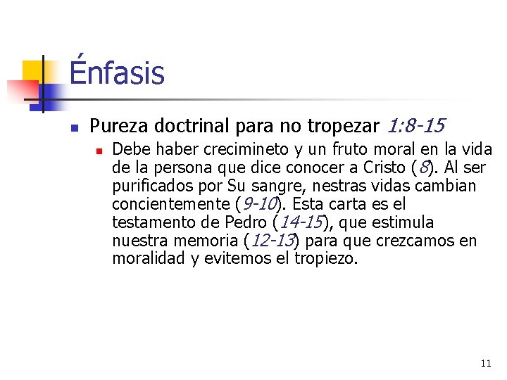 Énfasis n Pureza doctrinal para no tropezar 1: 8 -15 n Debe haber crecimineto