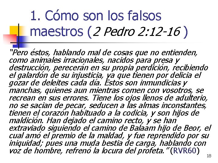 1. Cómo son los falsos maestros (2 Pedro 2: 12 -16 ) “Pero éstos,