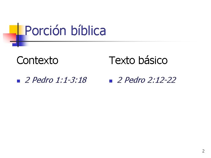 Porción bíblica Contexto n 2 Pedro 1: 1 -3: 18 Texto básico n 2