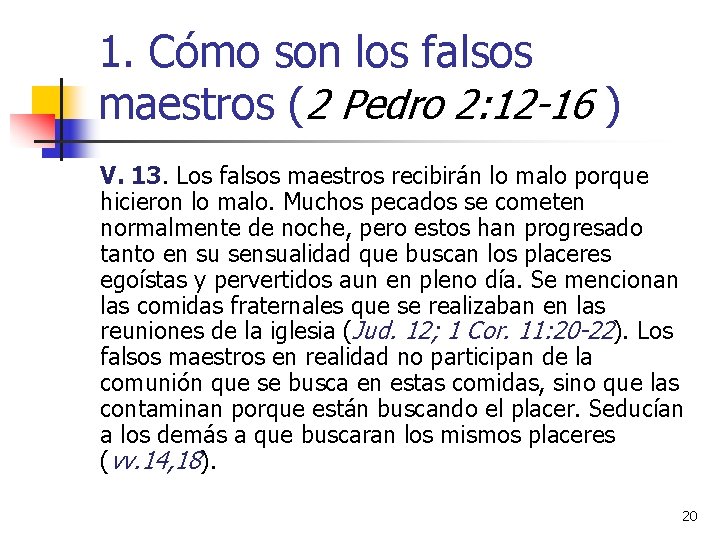 1. Cómo son los falsos maestros (2 Pedro 2: 12 -16 ) V. 13.