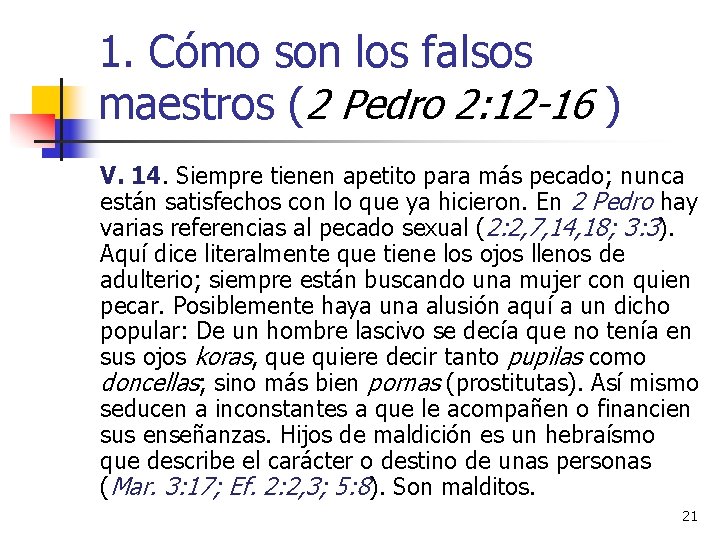 1. Cómo son los falsos maestros (2 Pedro 2: 12 -16 ) V. 14.