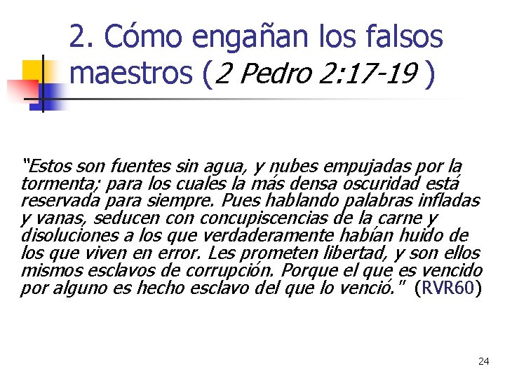 2. Cómo engañan los falsos maestros (2 Pedro 2: 17 -19 ) “Estos son