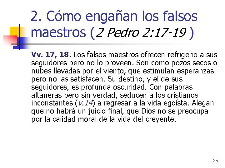 2. Cómo engañan los falsos maestros (2 Pedro 2: 17 -19 ) Vv. 17,