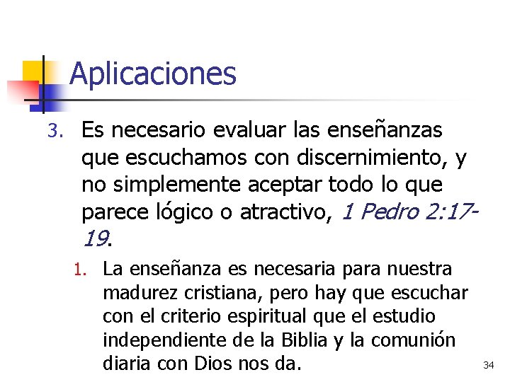 Aplicaciones 3. Es necesario evaluar las enseñanzas que escuchamos con discernimiento, y no simplemente