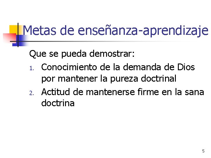 Metas de enseñanza-aprendizaje Que se pueda demostrar: 1. Conocimiento de la demanda de Dios