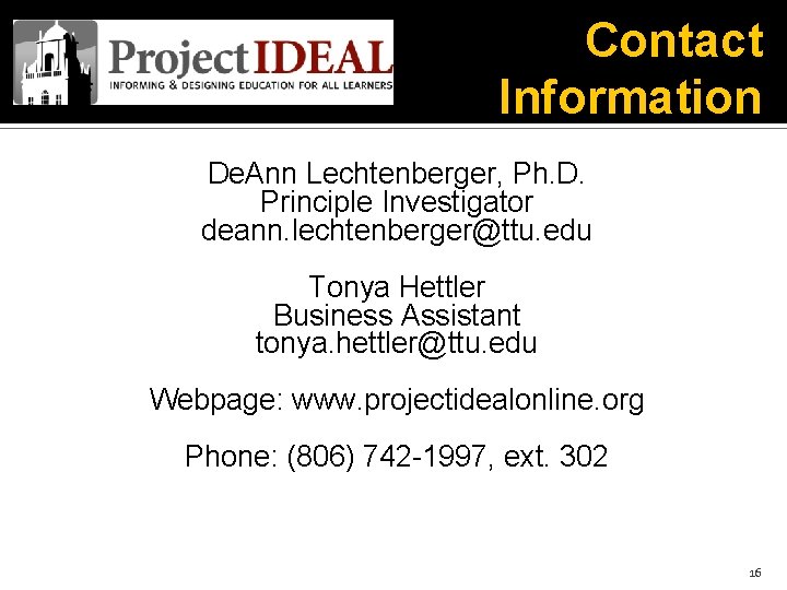 Contact Information De. Ann Lechtenberger, Ph. D. Principle Investigator deann. lechtenberger@ttu. edu Tonya Hettler