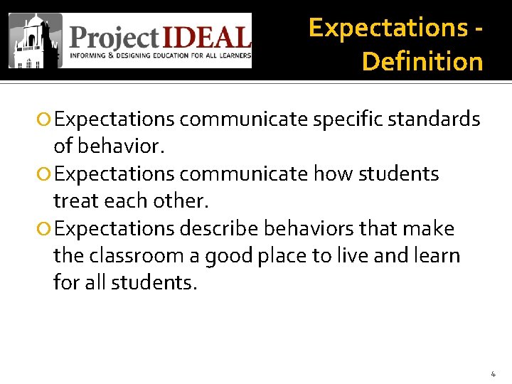 Expectations Definition Expectations communicate specific standards of behavior. Expectations communicate how students treat each