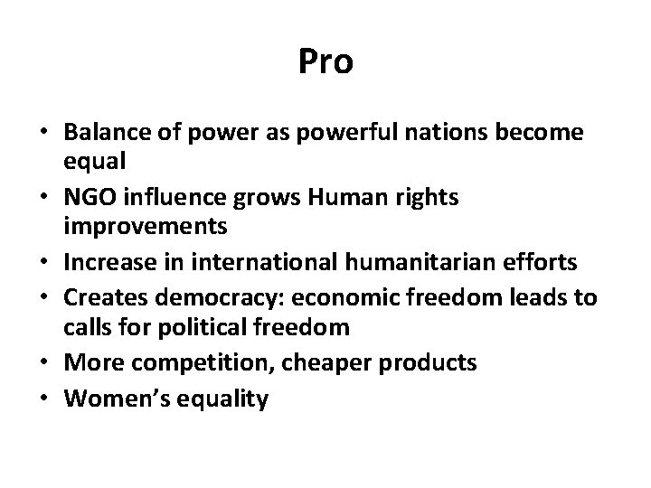 Pro • Balance of power as powerful nations become equal • NGO influence grows