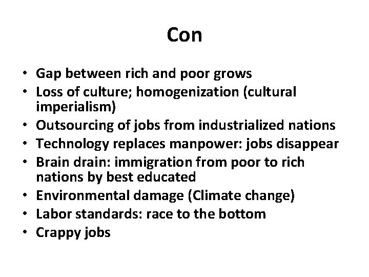 Con • Gap between rich and poor grows • Loss of culture; homogenization (cultural