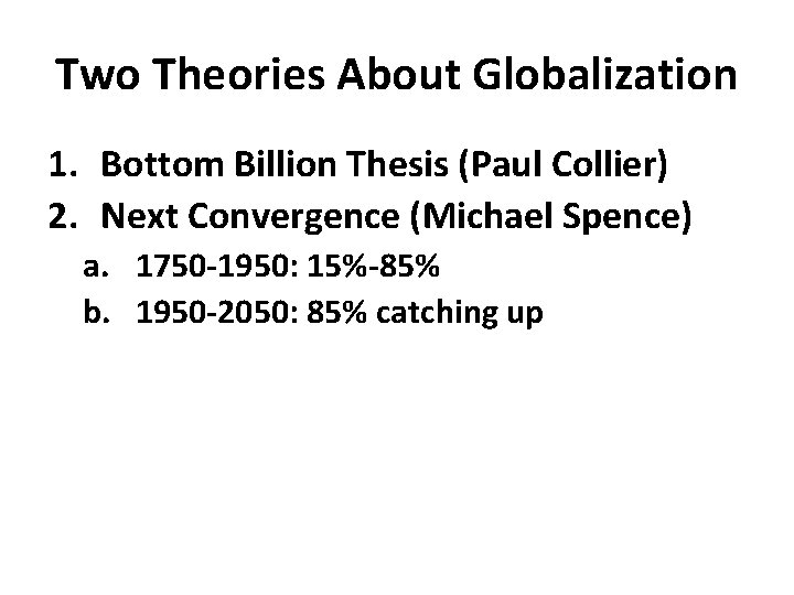 Two Theories About Globalization 1. Bottom Billion Thesis (Paul Collier) 2. Next Convergence (Michael