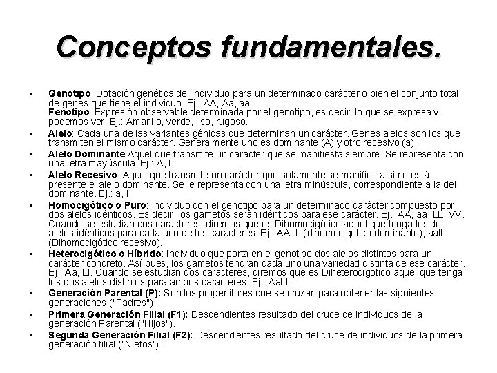 Conceptos fundamentales. • • • Genotipo: Dotación genética del individuo para un determinado carácter