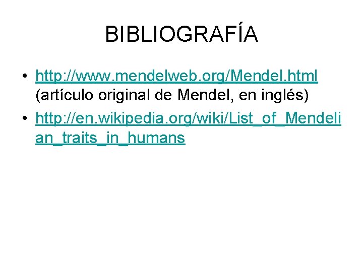 BIBLIOGRAFÍA • http: //www. mendelweb. org/Mendel. html (artículo original de Mendel, en inglés) •