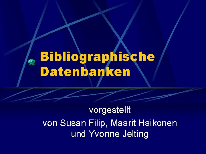 Bibliographische Datenbanken vorgestellt von Susan Filip, Maarit Haikonen und Yvonne Jelting 