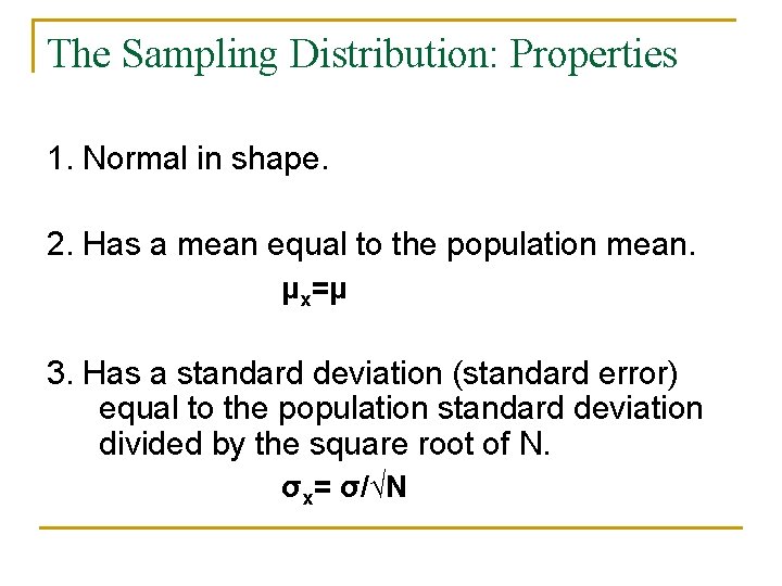 The Sampling Distribution: Properties 1. Normal in shape. 2. Has a mean equal to