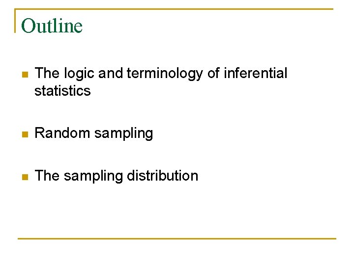 Outline n The logic and terminology of inferential statistics n Random sampling n The
