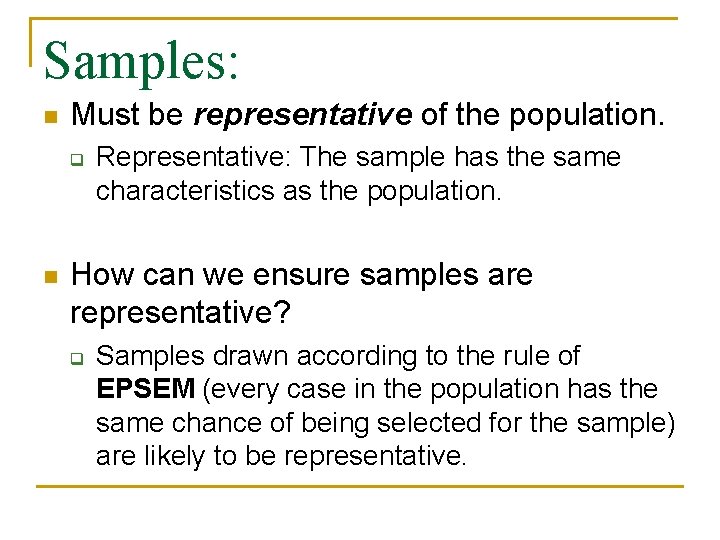 Samples: n Must be representative of the population. q n Representative: The sample has