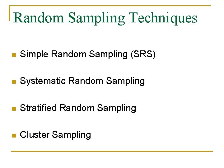 Random Sampling Techniques n Simple Random Sampling (SRS) n Systematic Random Sampling n Stratified