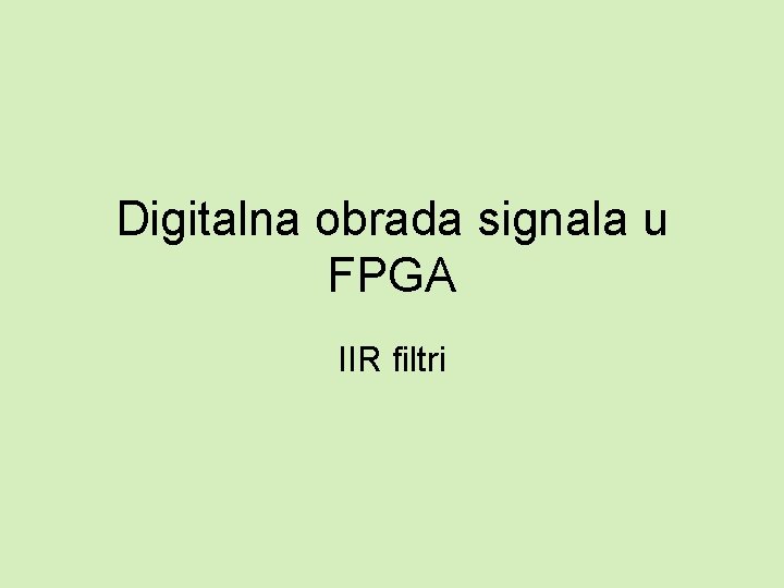 Digitalna obrada signala u FPGA IIR filtri 