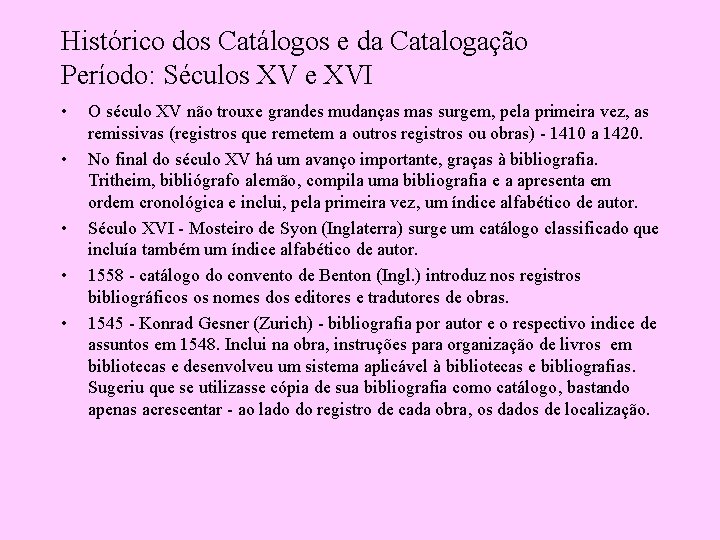 Histórico dos Catálogos e da Catalogação Período: Séculos XV e XVI • • •