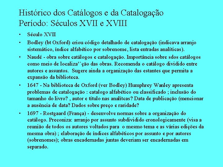 Histórico dos Catálogos e da Catalogação Período: Séculos XVII e XVIII • • •