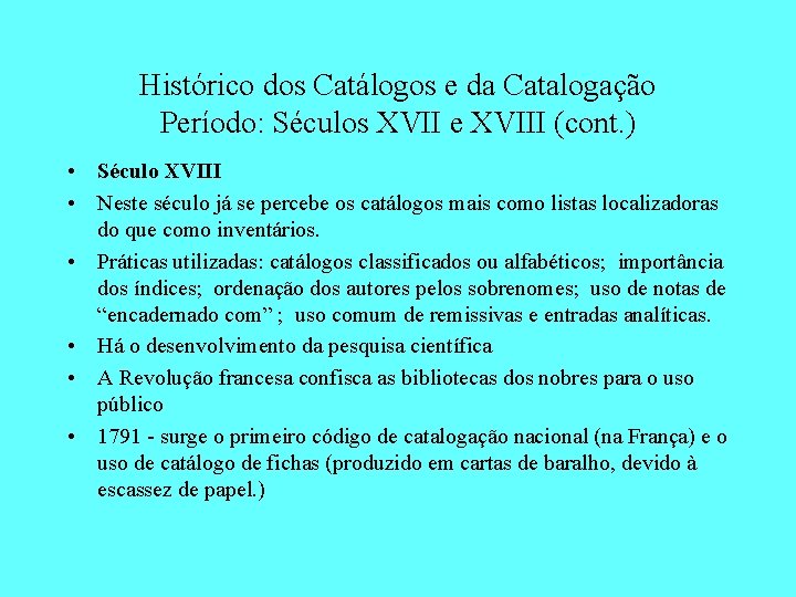 Histórico dos Catálogos e da Catalogação Período: Séculos XVII e XVIII (cont. ) •